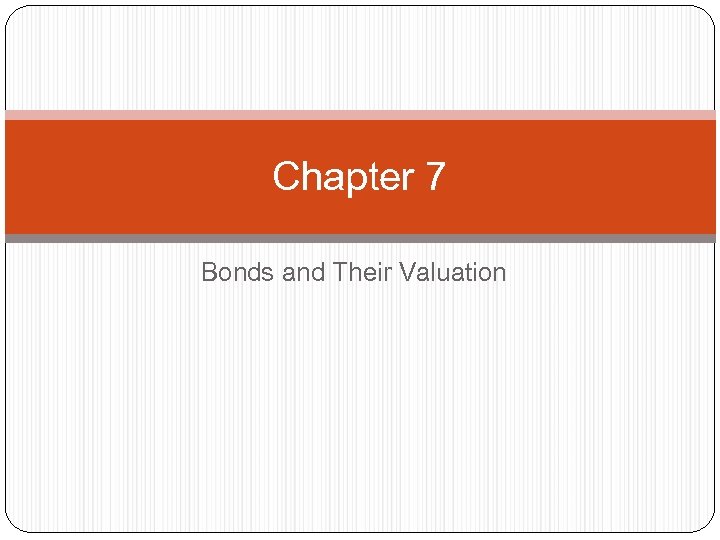 Chapter 7 Bonds and Their Valuation 