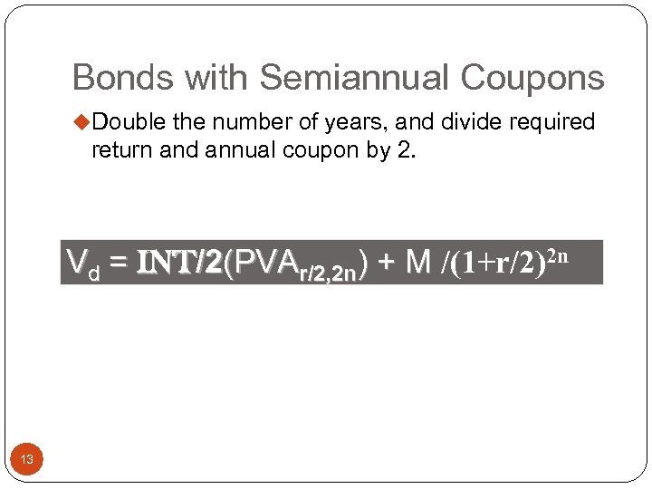 Bonds with Semiannual Coupons u. Double the number of years, and divide required return