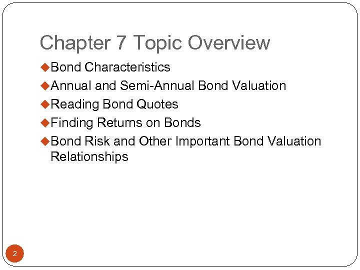 Chapter 7 Topic Overview u. Bond Characteristics u. Annual and Semi-Annual Bond Valuation u.