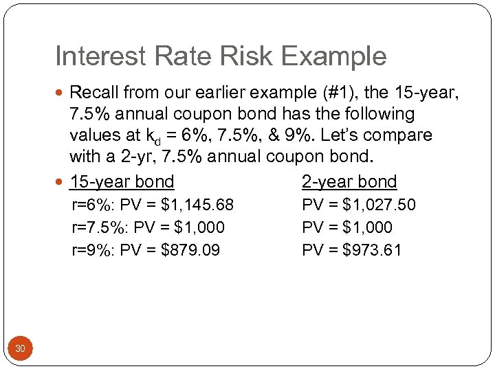 Interest Rate Risk Example Recall from our earlier example (#1), the 15 -year, 7.