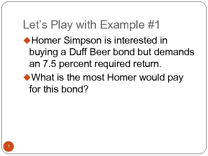 Let’s Play with Example #1 u. Homer Simpson is interested in buying a Duff