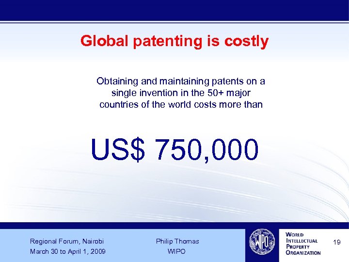 Global patenting is costly Obtaining and maintaining patents on a single invention in the