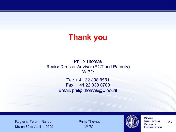 Thank you Philip Thomas Senior Director-Advisor (PCT and Patents) WIPO Tel: + 41 22