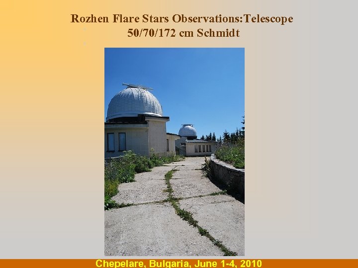 Rozhen Flare Stars Observations: Telescope. 50/70/172 cm Schmidt . Chepelare, Bulgaria, June 1 -4,