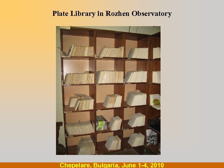 Plate Library in Rozhen Observatory. . Chepelare, Bulgaria, June 1 -4, 2010 