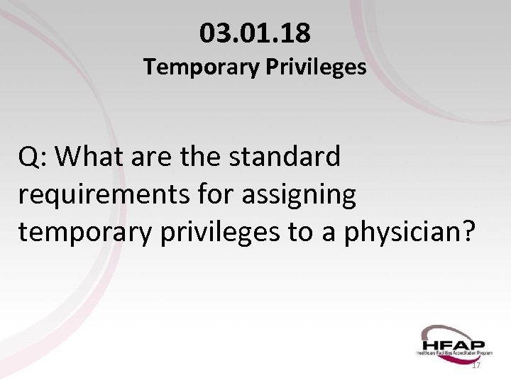 03. 01. 18 Temporary Privileges Q: What are the standard requirements for assigning temporary