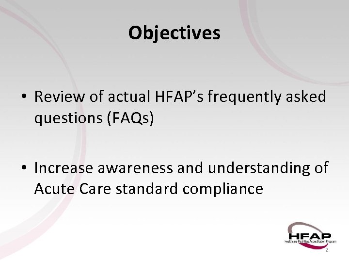 Objectives • Review of actual HFAP’s frequently asked questions (FAQs) • Increase awareness and