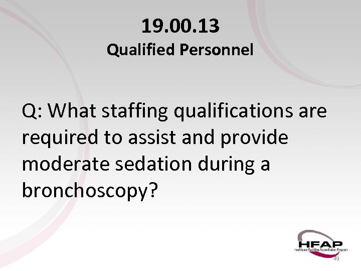 19. 00. 13 Qualified Personnel Q: What staffing qualifications are required to assist and