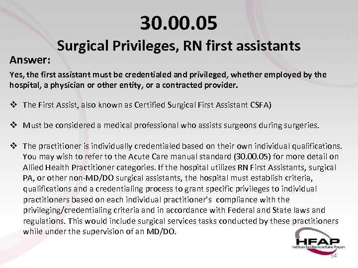 30. 05 Answer: Surgical Privileges, RN first assistants Yes, the first assistant must be