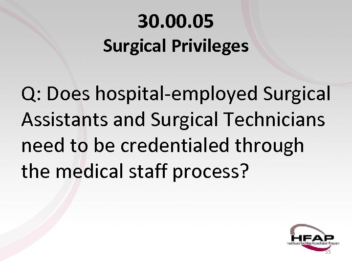 30. 05 Surgical Privileges Q: Does hospital-employed Surgical Assistants and Surgical Technicians need to