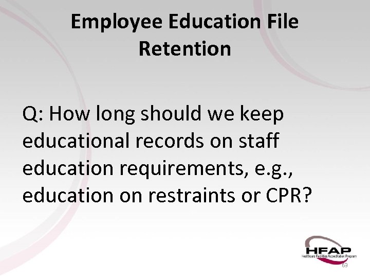 Employee Education File Retention Q: How long should we keep educational records on staff