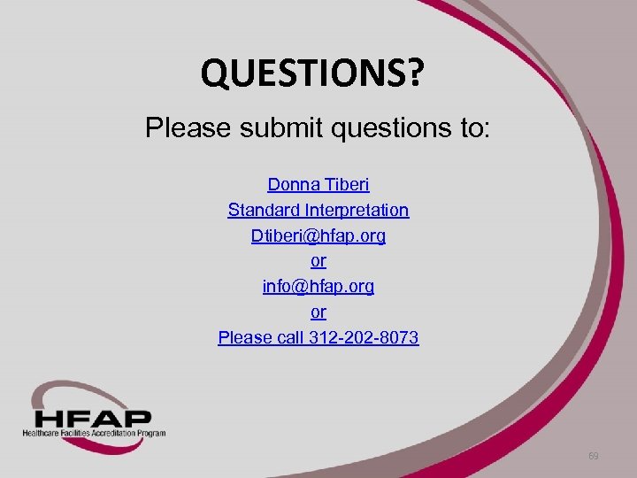 QUESTIONS? Please submit questions to: Donna Tiberi Standard Interpretation Dtiberi@hfap. org or info@hfap. org