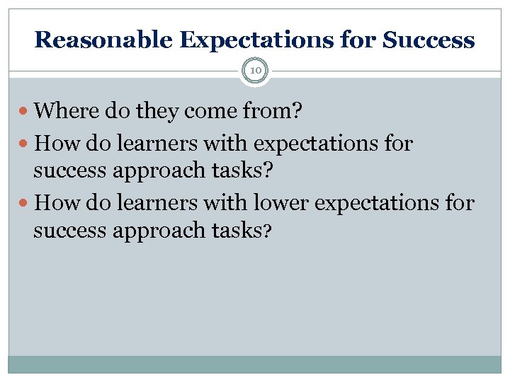 Reasonable Expectations for Success 10 Where do they come from? How do learners with