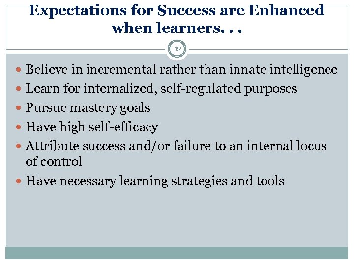 Expectations for Success are Enhanced when learners. . . 12 Believe in incremental rather