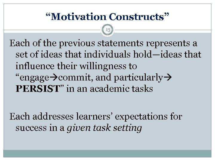 “Motivation Constructs” 13 Each of the previous statements represents a set of ideas that