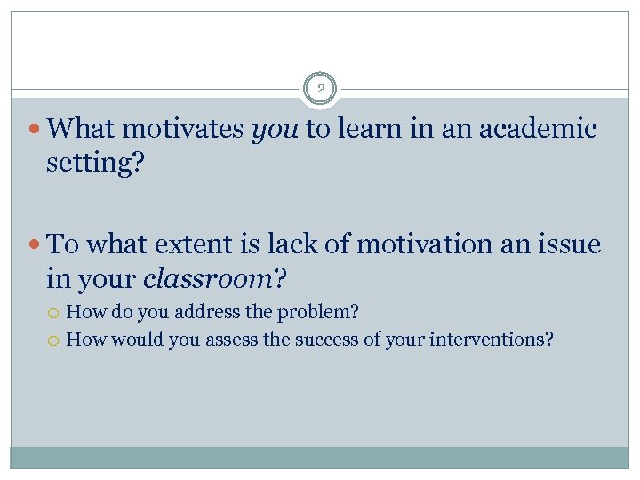 2 What motivates you to learn in an academic setting? To what extent is