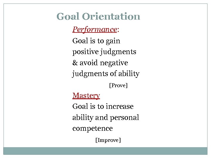 Goal Orientation Performance: Goal is to gain positive judgments & avoid negative judgments of