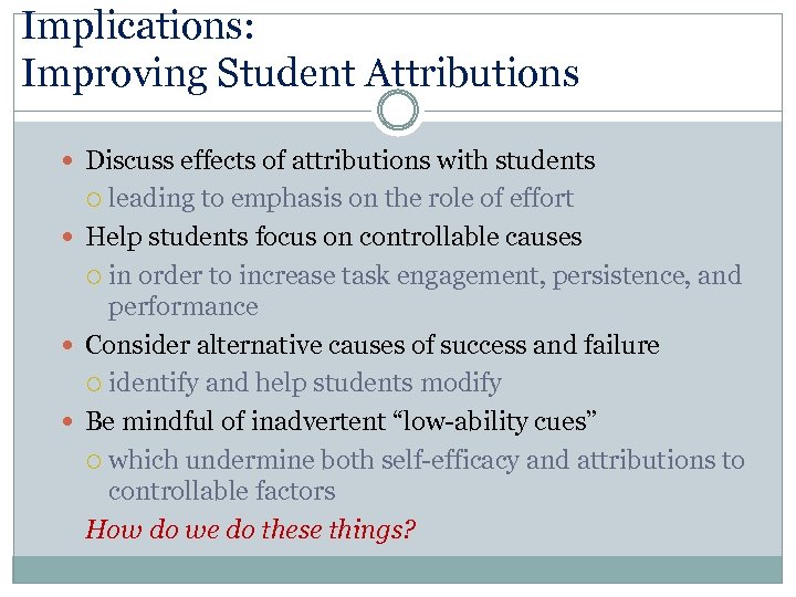 Implications: Improving Student Attributions Discuss effects of attributions with students leading to emphasis on