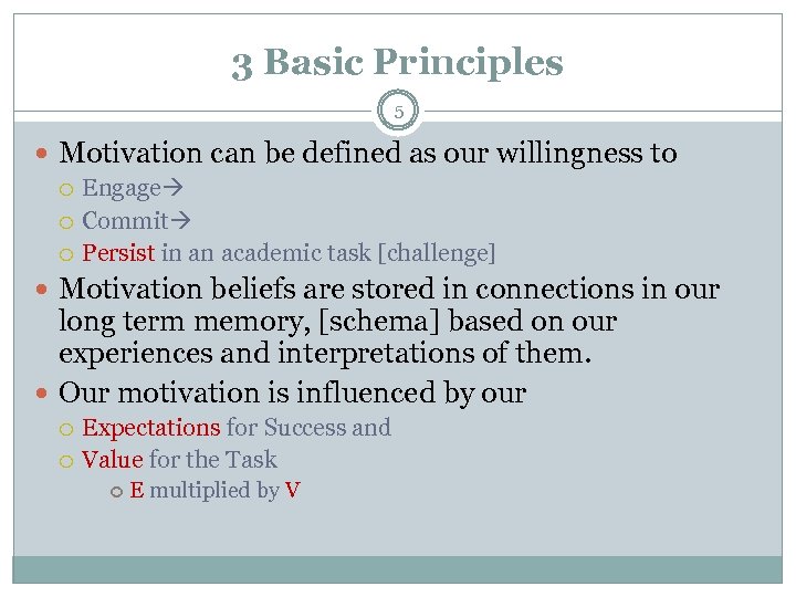 3 Basic Principles 5 Motivation can be defined as our willingness to Engage Commit