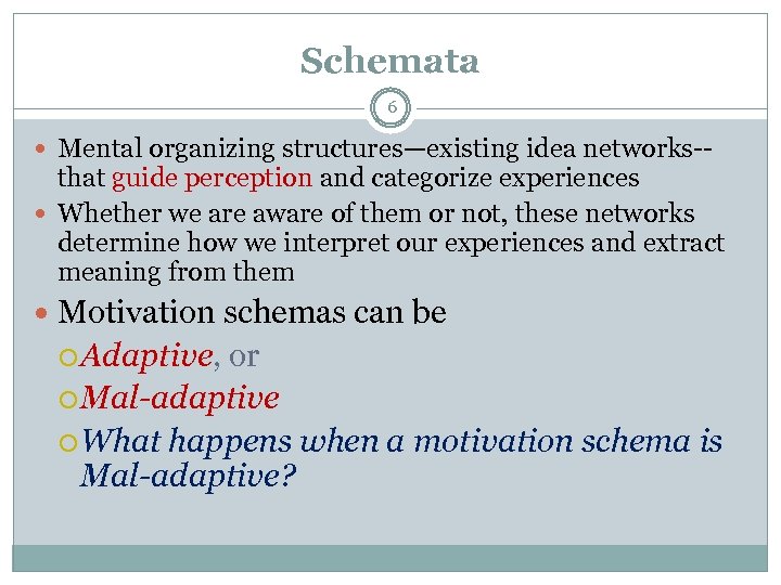 Schemata 6 Mental organizing structures—existing idea networks-- that guide perception and categorize experiences Whether