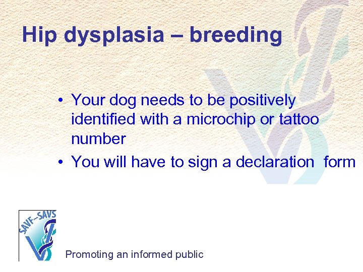 Hip dysplasia – breeding • Your dog needs to be positively identified with a