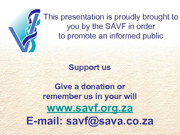 This presentation is proudly brought to you by the SAVF in order to promote