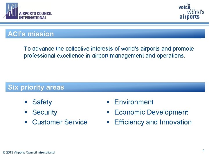 ACI’s mission To advance the collective interests of world's airports and promote professional excellence