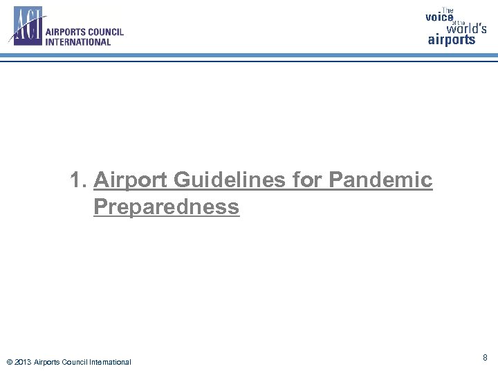 1. Airport Guidelines for Pandemic Preparedness © 2013 Airports Council International 8 