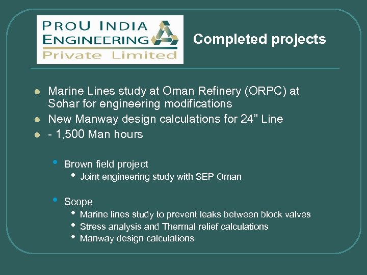 Completed projects l l l Marine Lines study at Oman Refinery (ORPC) at Sohar