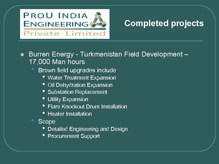 Completed projects l Burren Energy - Turkmenistan Field Development – 17, 000 Man hours