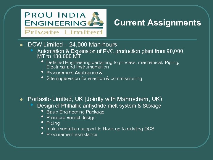 Current Assignments l DCW Limited – 24, 000 Man-hours • Automation & Expansion of