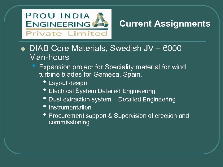 Current Assignments l DIAB Core Materials, Swedish JV – 6000 Man-hours • Expansion project