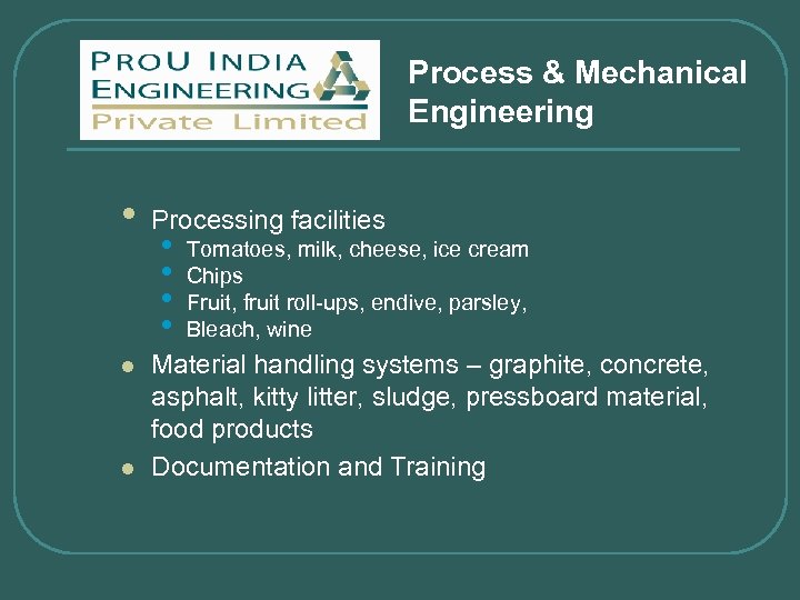 Process & Mechanical Engineering • l l Processing facilities • • Tomatoes, milk, cheese,