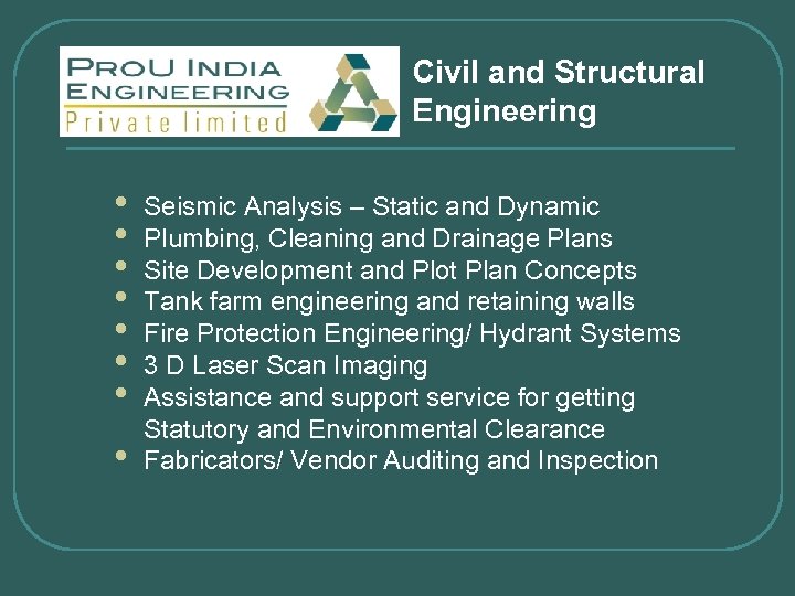 Civil and Structural Engineering • • Seismic Analysis – Static and Dynamic Plumbing, Cleaning