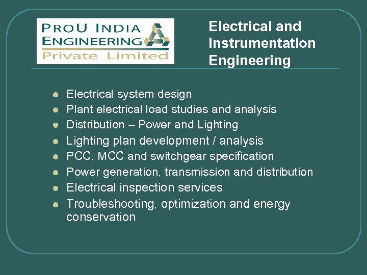 Electrical and Instrumentation Engineering l l l l Electrical system design Plant electrical load