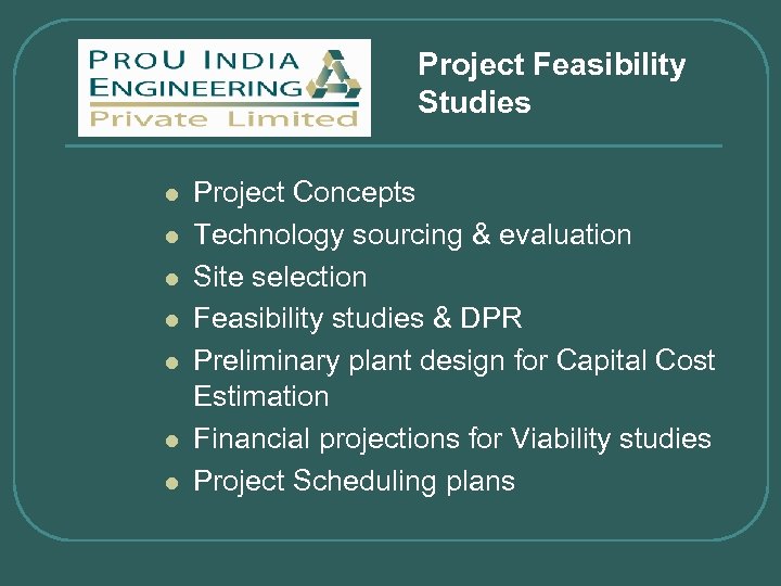 Project Feasibility Studies l l l l Project Concepts Technology sourcing & evaluation Site