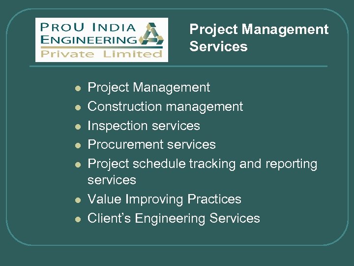 Project Management Services l l l l Project Management Construction management Inspection services Procurement