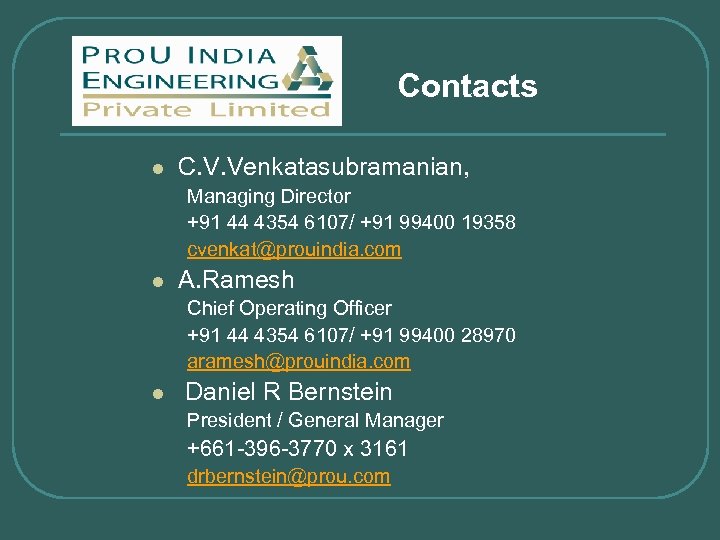 Contacts l C. V. Venkatasubramanian, Managing Director +91 44 4354 6107/ +91 99400 19358