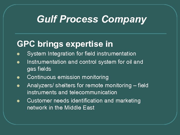 Gulf Process Company GPC brings expertise in l l l System Integration for field