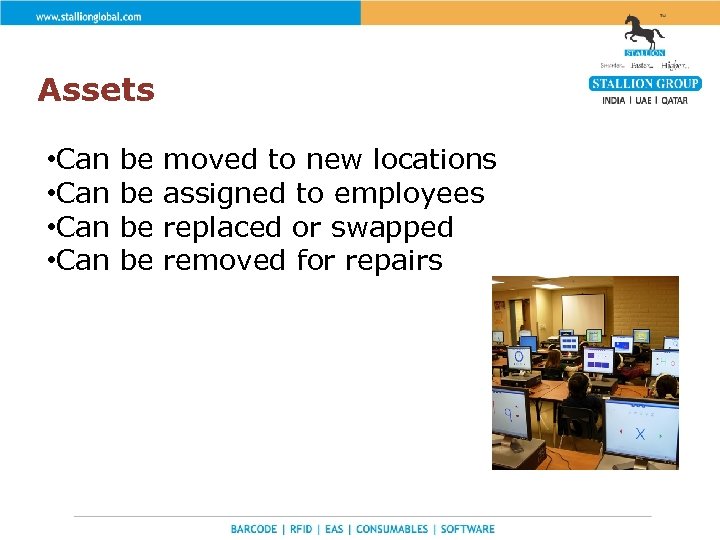 Assets • Can be be moved to new locations assigned to employees replaced or