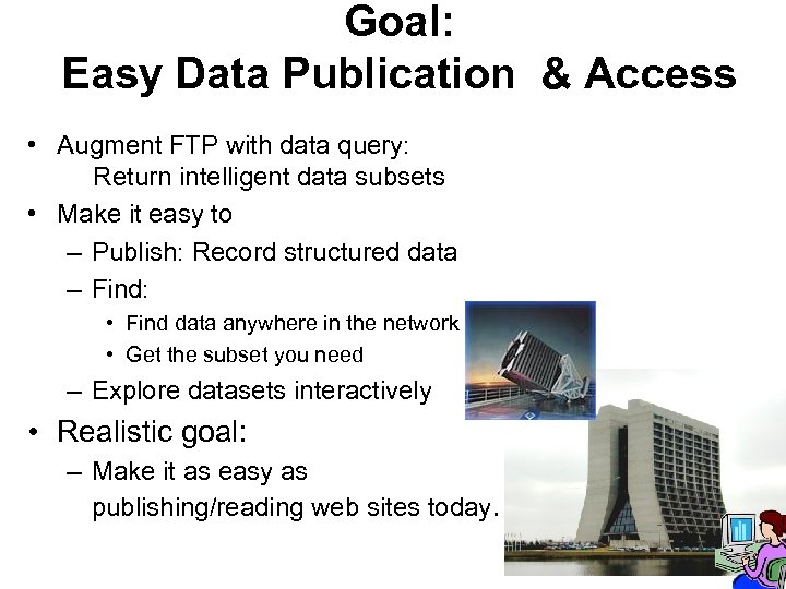 Goal: Easy Data Publication & Access • Augment FTP with data query: Return intelligent