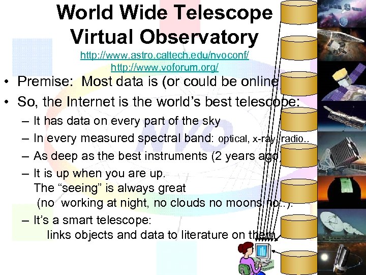 World Wide Telescope Virtual Observatory http: //www. astro. caltech. edu/nvoconf/ http: //www. voforum. org/