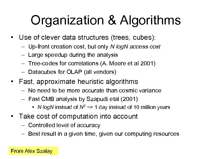 Organization & Algorithms • Use of clever data structures (trees, cubes): – – Up-front