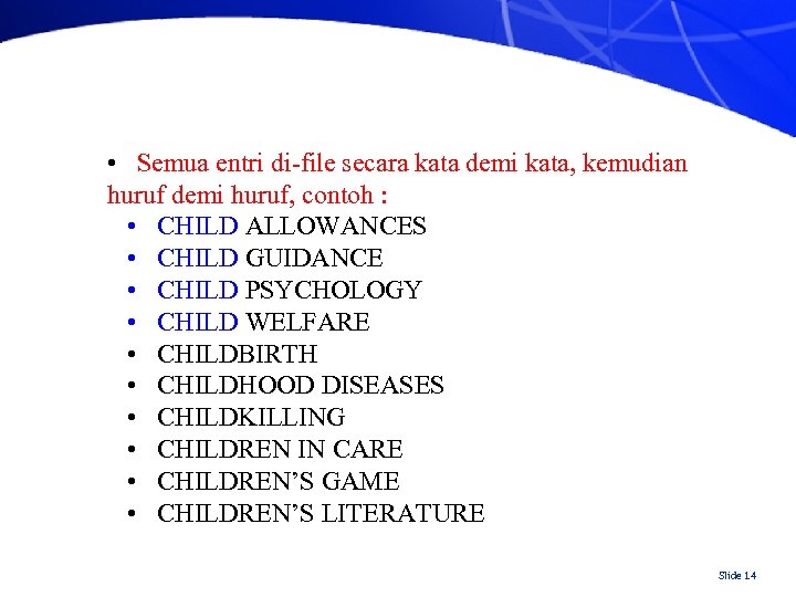  • Semua entri di-file secara kata demi kata, kemudian huruf demi huruf, contoh