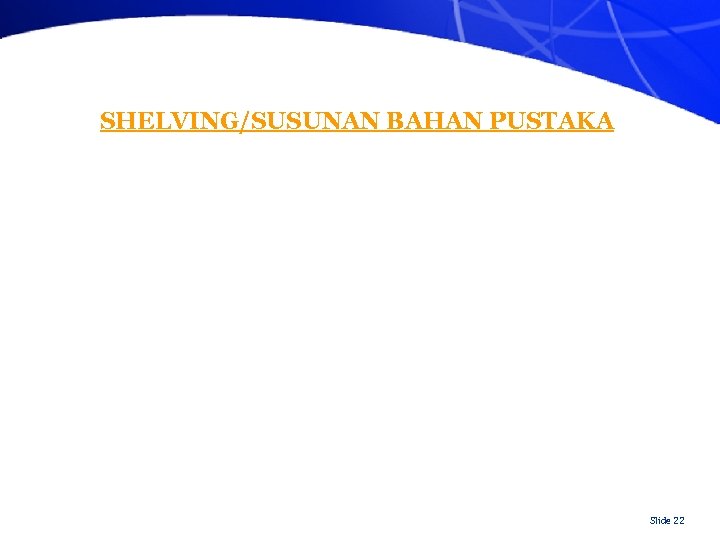 SHELVING/SUSUNAN BAHAN PUSTAKA Slide 22 