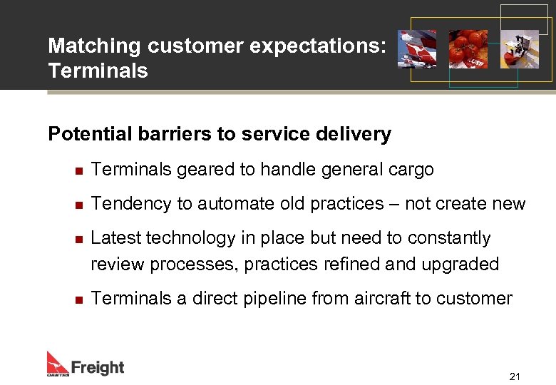 Matching customer expectations: Terminals Potential barriers to service delivery n Terminals geared to handle
