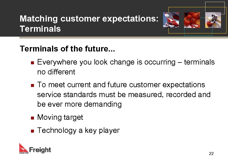 Matching customer expectations: Terminals of the future. . . n Everywhere you look change