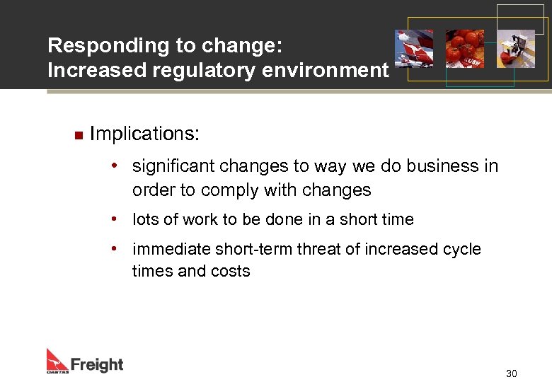 Responding to change: Increased regulatory environment n Implications: • significant changes to way we