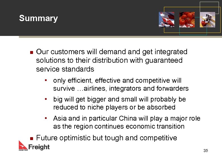 Summary n Our customers will demand get integrated solutions to their distribution with guaranteed