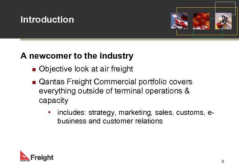 Introduction A newcomer to the industry n Objective look at air freight n Qantas
